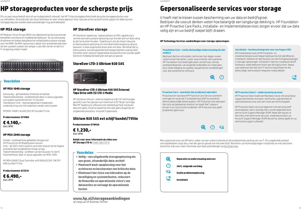 HP MSA storage HP Modular Smart Arrays (MSA) zijn afgestemd op de evoluerende behoeften van kleine en middelgrote bedrijven.