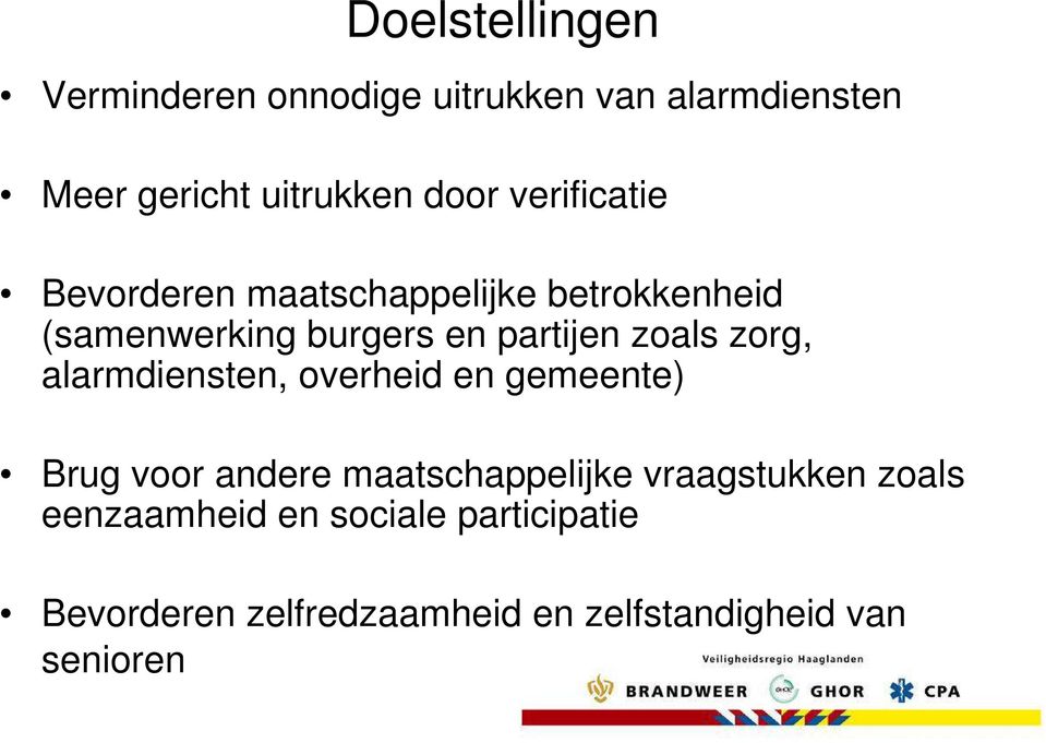 zorg, alarmdiensten, overheid en gemeente) Brug voor andere maatschappelijke vraagstukken