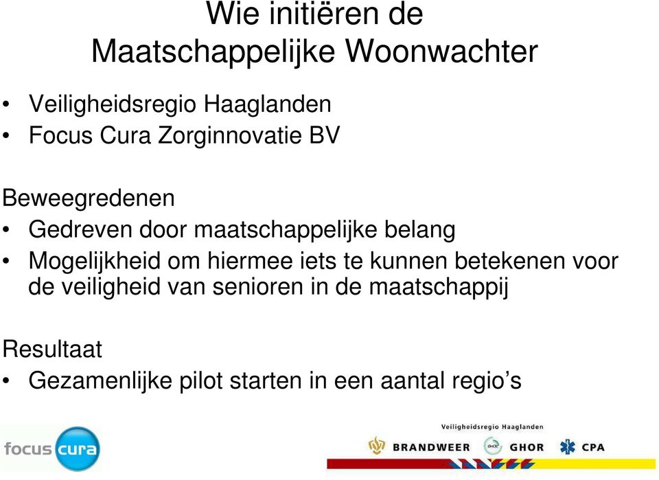 belang Mogelijkheid om hiermee iets te kunnen betekenen voor de veiligheid