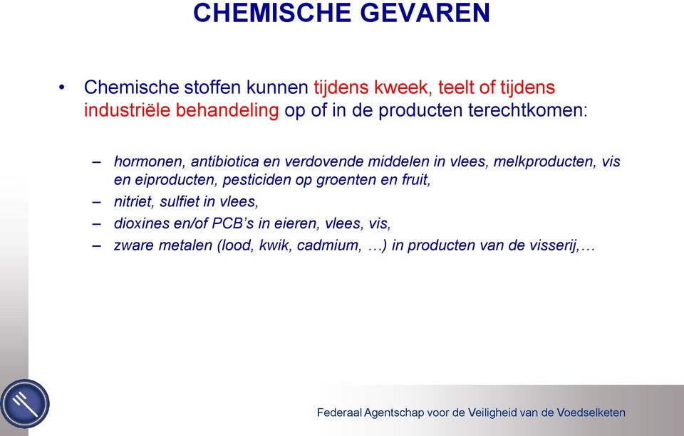 melkproducten, vis en eiproducten, pesticiden op groenten en fruit, nitriet, sulfiet in vlees,