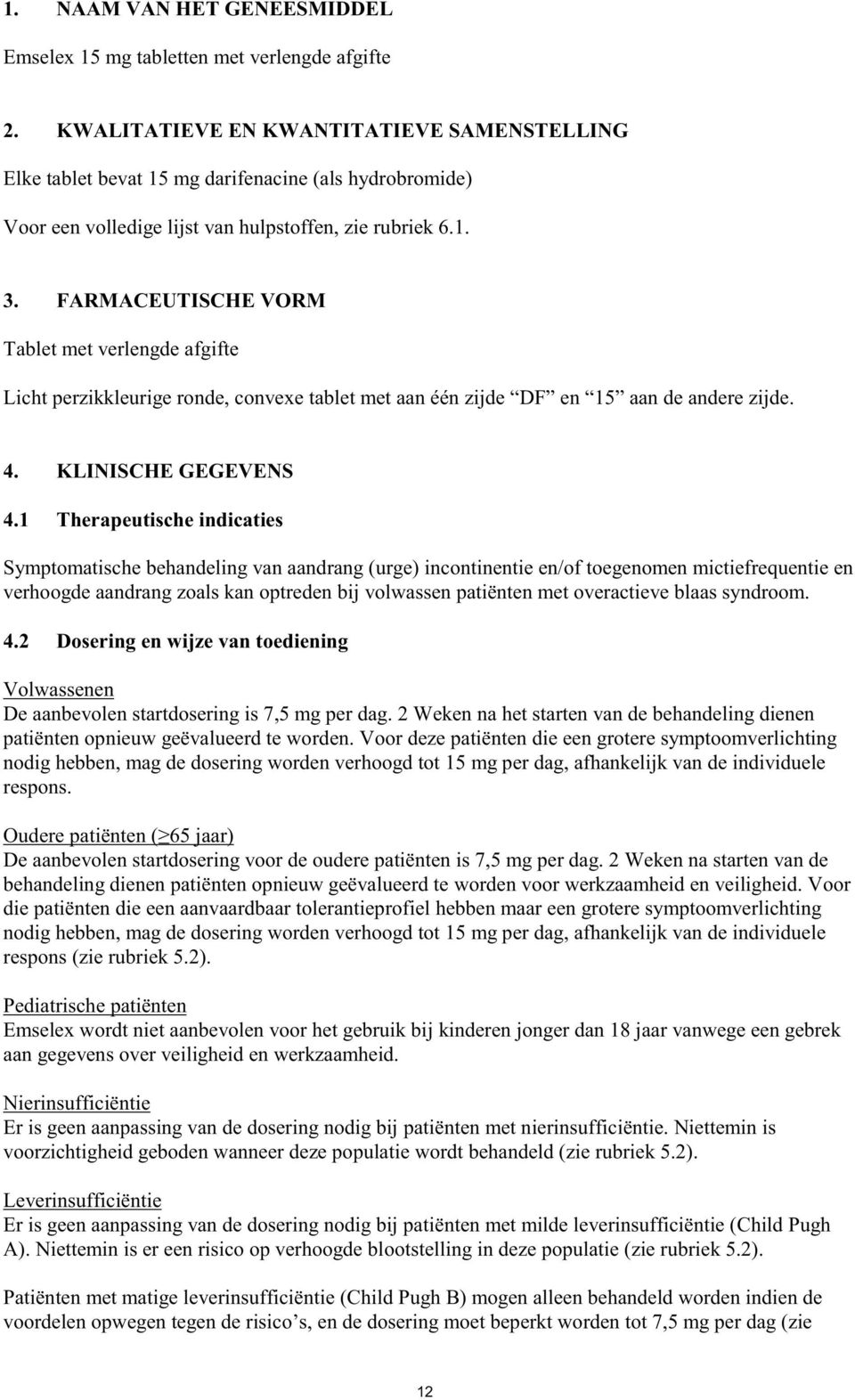 FARMACEUTISCHE VORM Tablet met verlengde afgifte Licht perzikkleurige ronde, convexe tablet met aan één zijde DF en 15 aan de andere zijde. 4. KLINISCHE GEGEVENS 4.