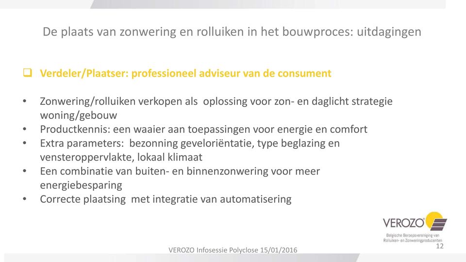 toepassingen voor energie en comfort Extra parameters: bezonning geveloriëntatie, type beglazing en vensteroppervlakte, lokaal