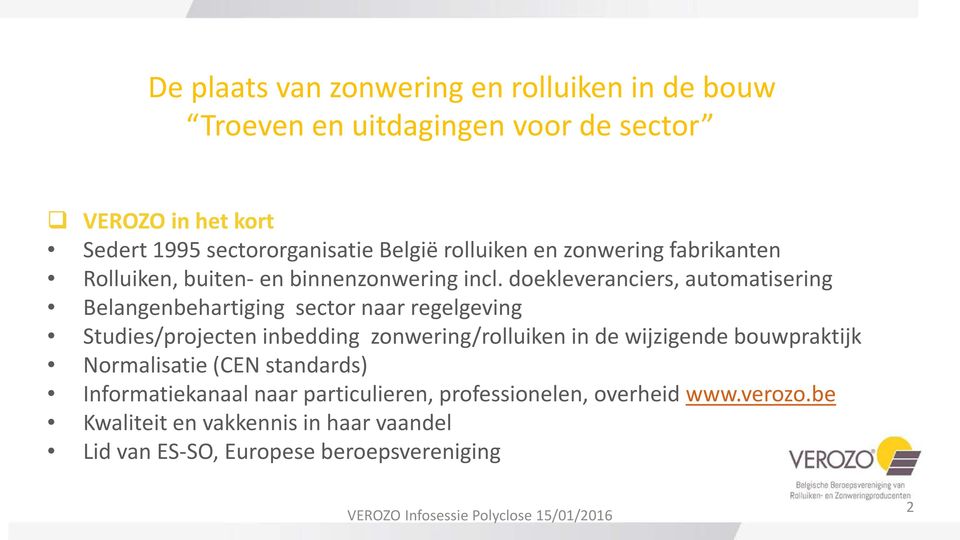 doekleveranciers, automatisering Belangenbehartiging sector naar regelgeving Studies/projecten inbedding zonwering/rolluiken in de