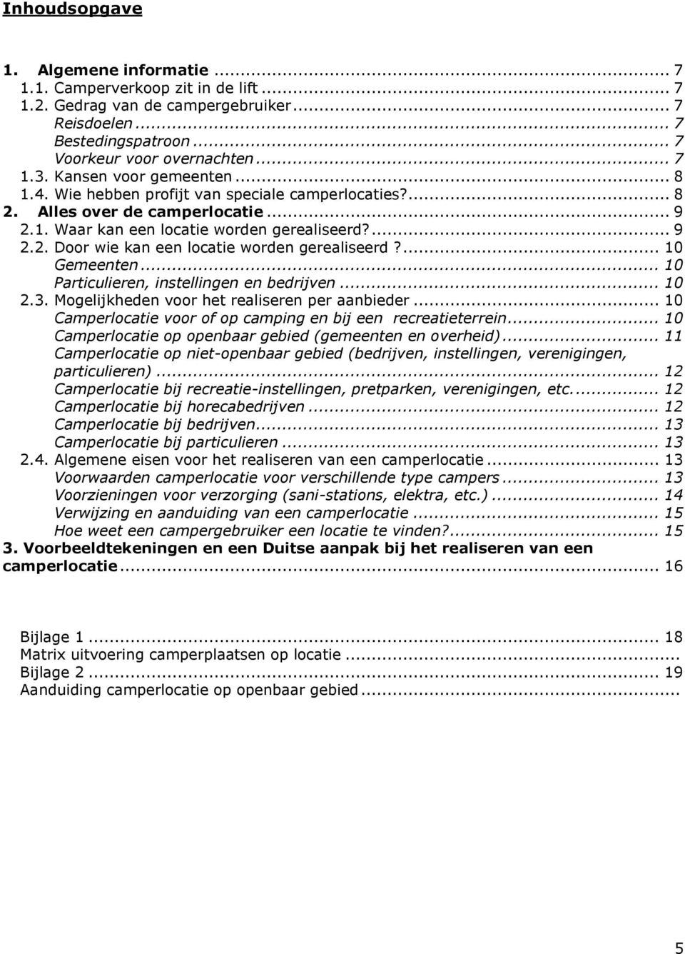 ... 10 Gemeenten... 10 Particulieren, instellingen en bedrijven... 10 2.3. Mogelijkheden voor het realiseren per aanbieder... 10 Camperlocatie voor of op camping en bij een recreatieterrein.