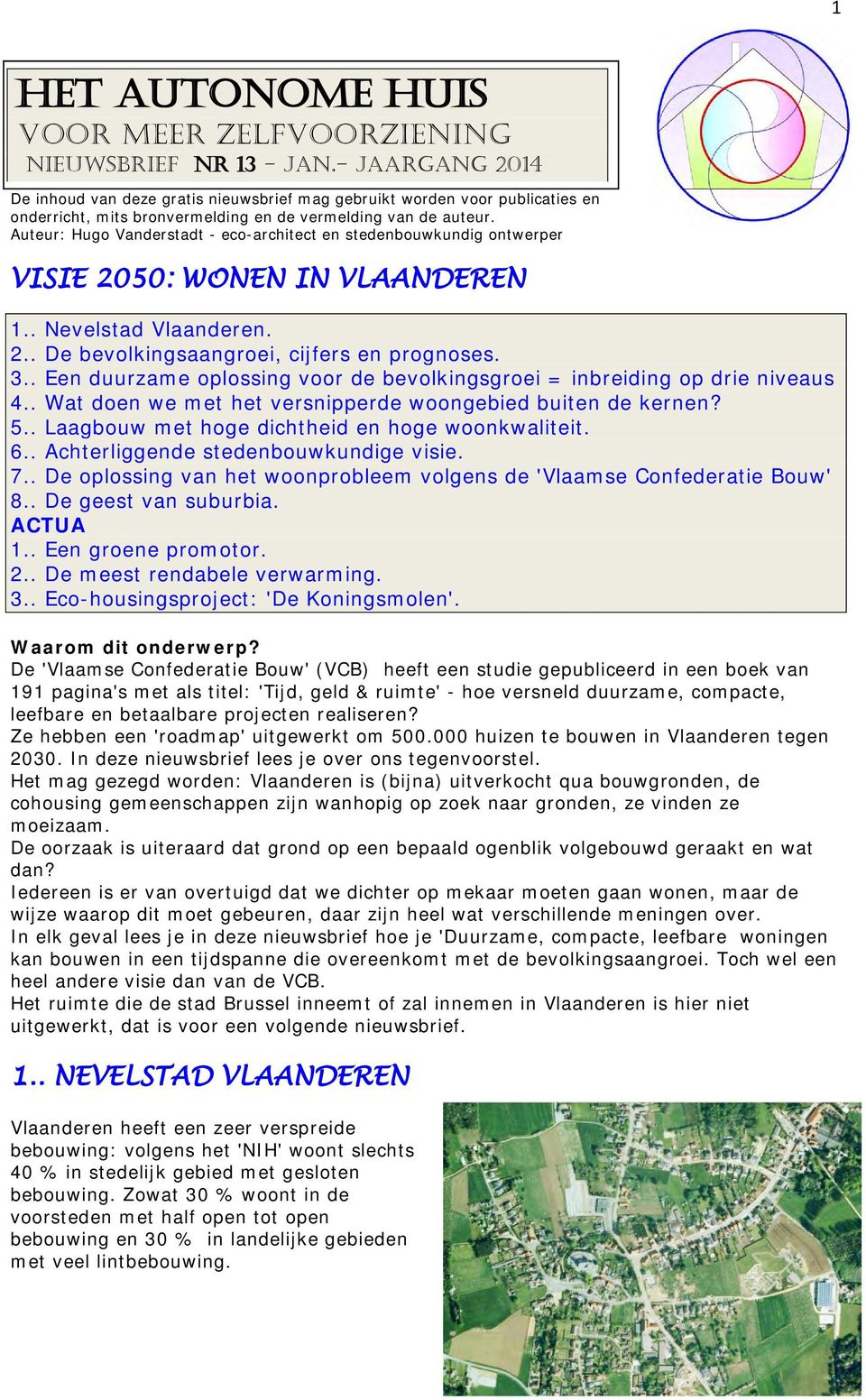 Auteur: Hugo Vanderstadt - eco-architect en stedenbouwkundig ontwerper VISIE 2050: WONEN IN VLAANDEREN 1.. Nevelstad Vlaanderen. 2.. De bevolkingsaangroei, cijfers en prognoses. 3.