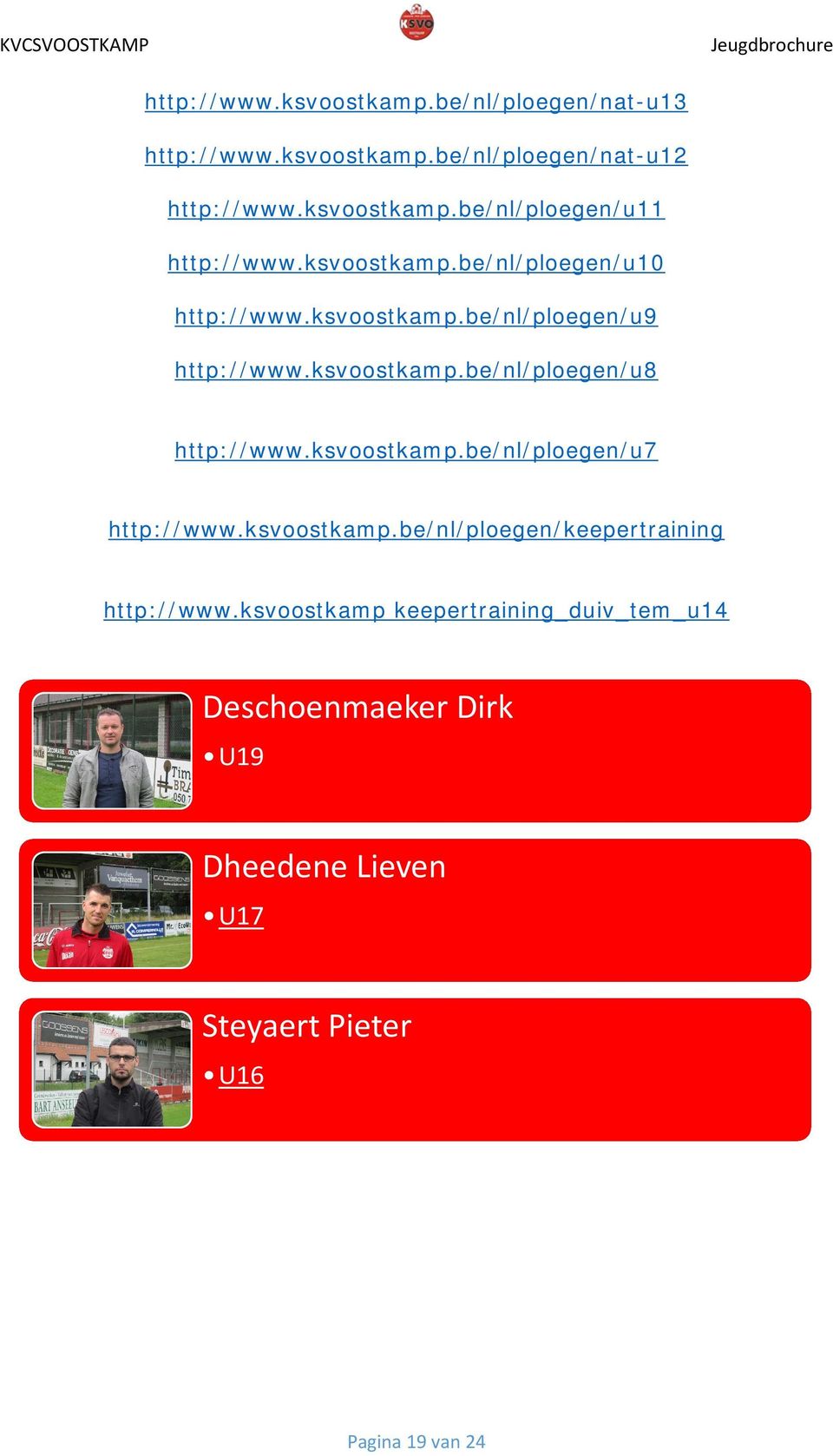 ksvoostkamp.be/nl/ploegen/u7 http://www.ksvoostkamp.be/nl/ploegen/keepertraining http://www.