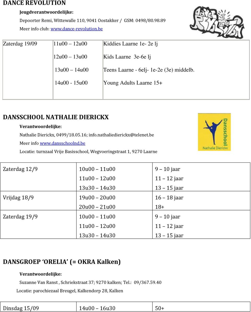 Young Adults Laarne 15+ DANSSCHOOL NATHALIE DIERICKX Nathalie Dierickx, 0499/18.05.16; info.nathaliedierickx@telenet.be Meer info www.dansschoolnd.