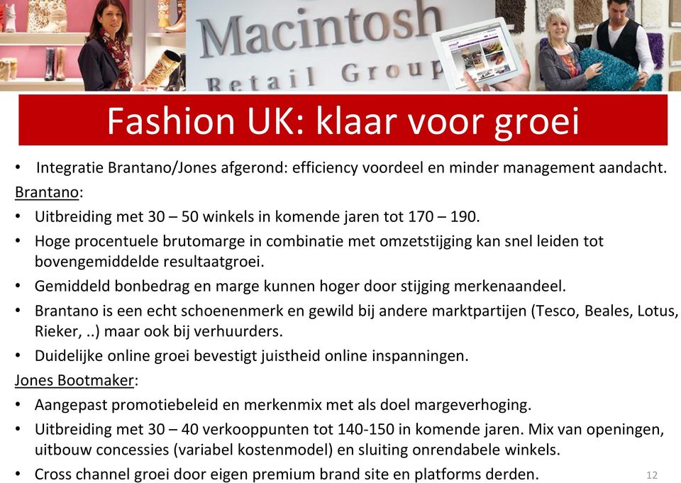 Brantano is een echt schoenenmerk en gewild bij andere marktpartijen (Tesco, Beales, Lotus, Rieker,..) maar ook bij verhuurders. Duidelijke online groei bevestigt juistheid online inspanningen.