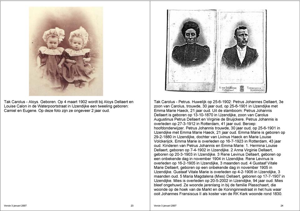 Huwelijk op 25-6-1902: Petrus Johannes Dellaert, 3e zoon van Carolus, trouwde, 30 jaar oud, op 25-6-1901 in IJzendijke met Emma Marie Haeck, 21 jaar oud.