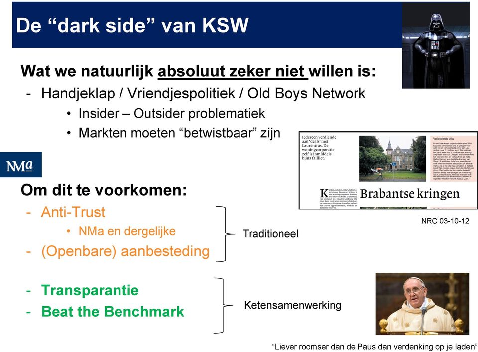 Om dit te voorkomen: - Anti-Trust NMa en dergelijke - (Openbare) aanbesteding Traditioneel NRC