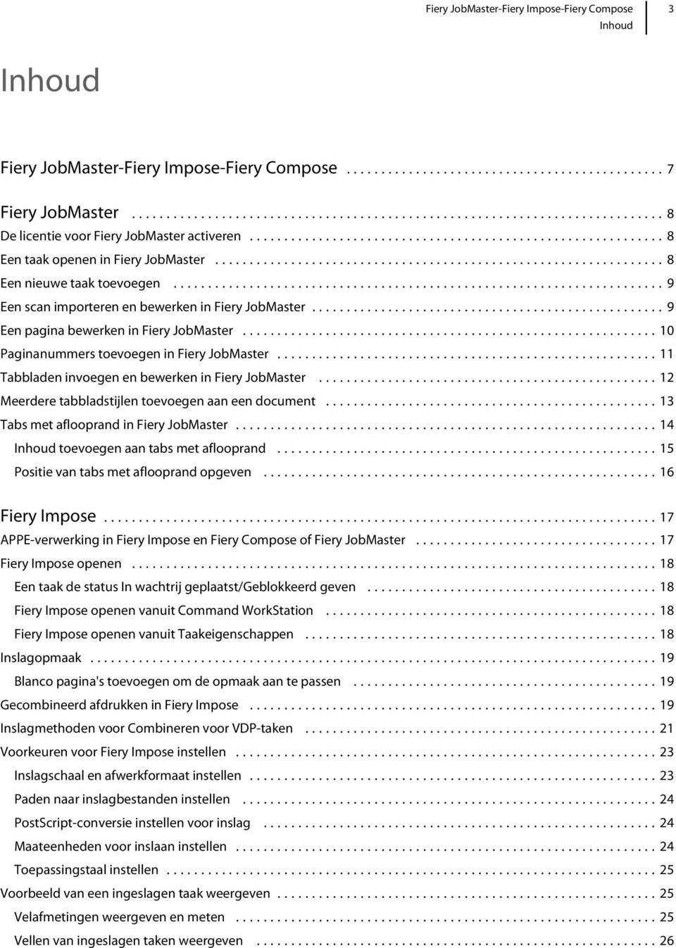 ..12 Meerdere tabbladstijlen toevoegen aan een document...13 Tabs met aflooprand in Fiery JobMaster...14 Inhoud toevoegen aan tabs met aflooprand...15 Positie van tabs met aflooprand opgeven.