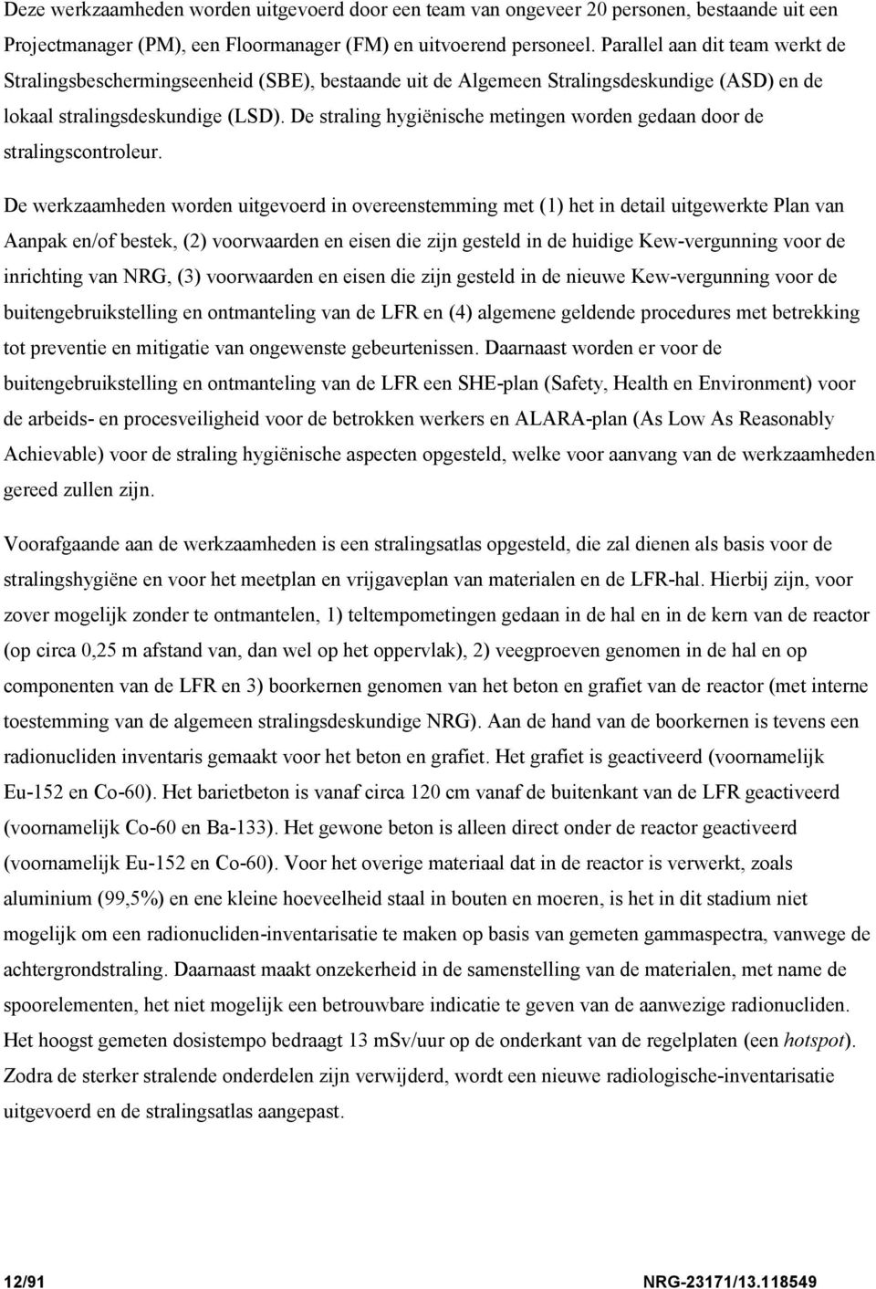 De straling hygiënische metingen worden gedaan door de stralingscontroleur.