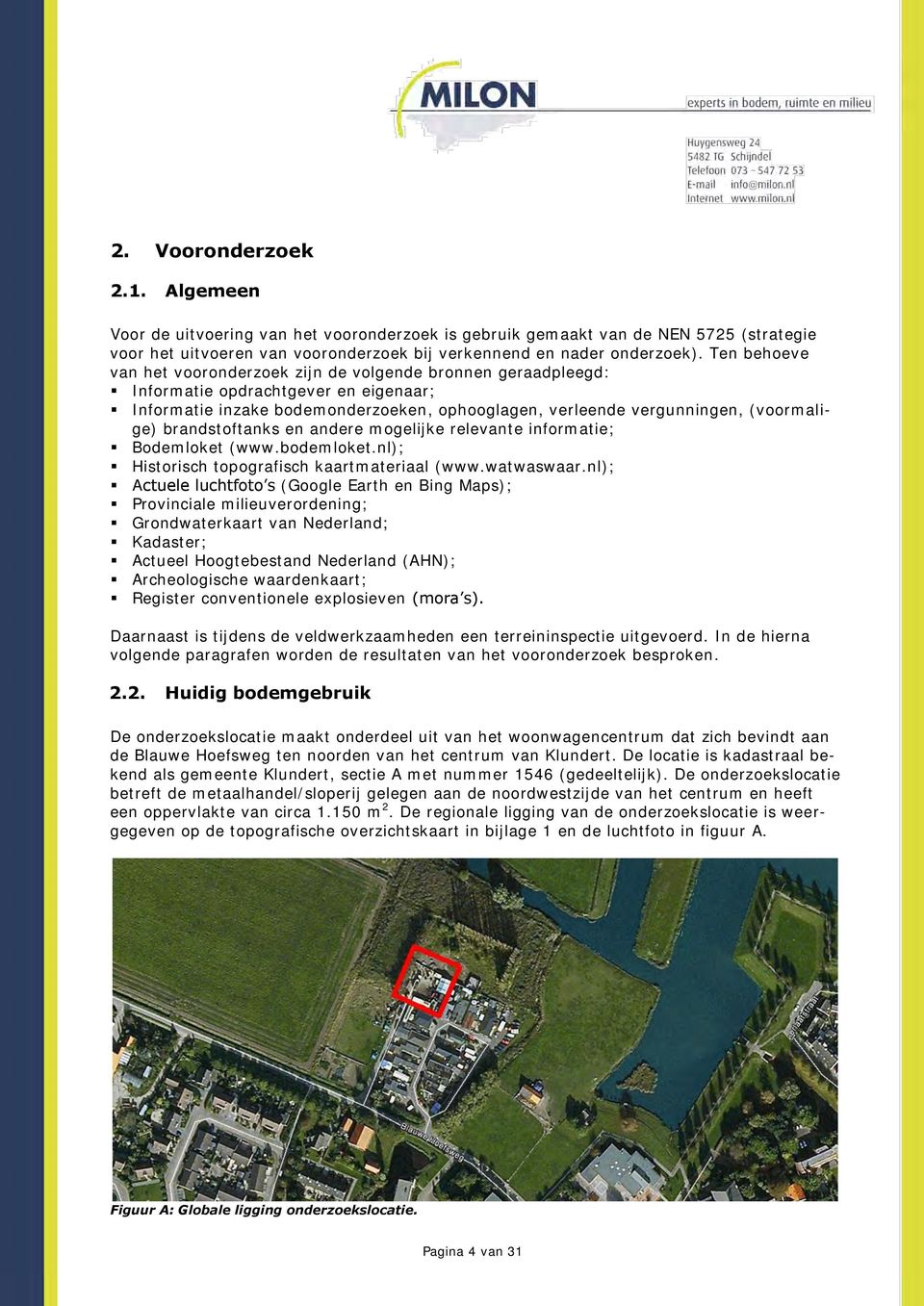 brandstoftanks en andere mogelijke relevante informatie; Bodemloket (www.bodemloket.nl); Historisch topografisch kaartmateriaal (www.watwaswaar.