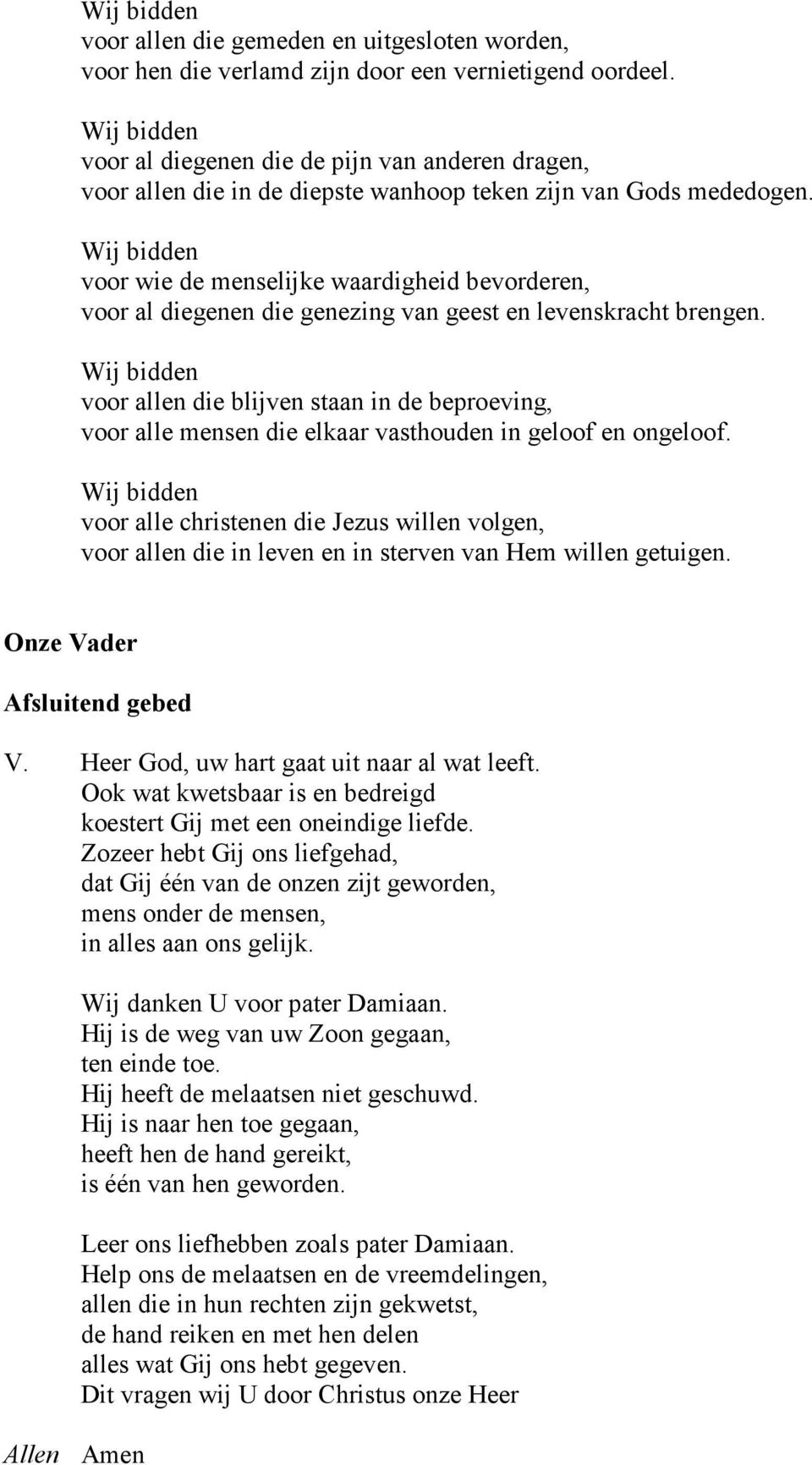 voor wie de menselijke waardigheid bevorderen, voor al diegenen die genezing van geest en levenskracht brengen.