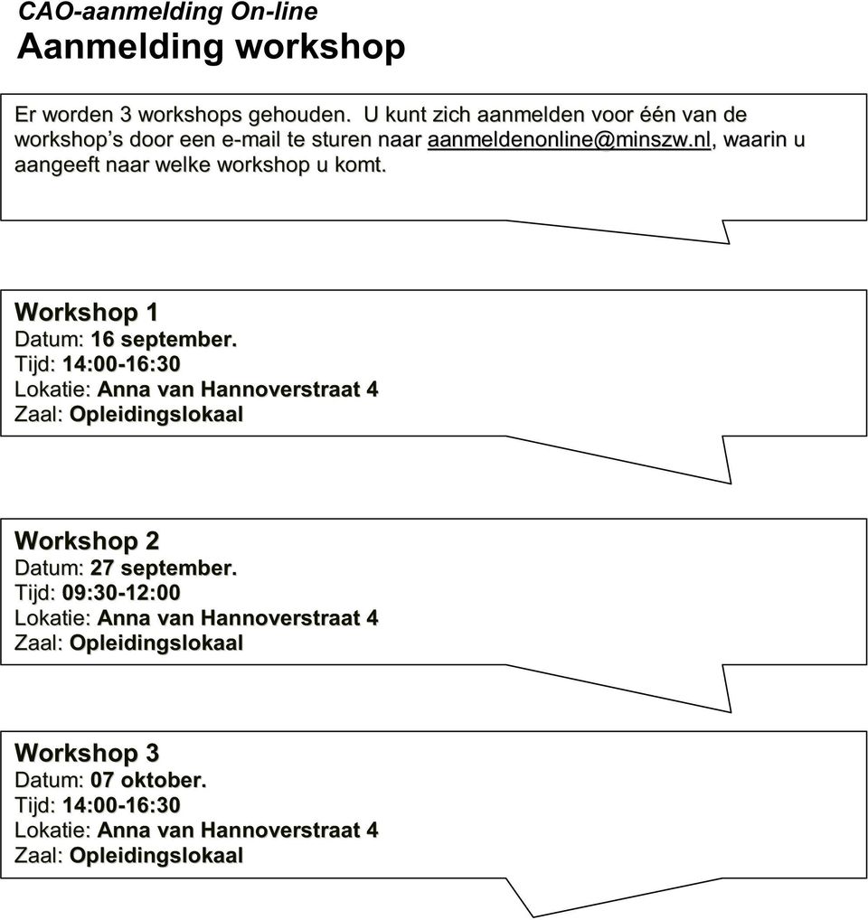 nl, waarin u aangeeft naar welke workshop u komt. Workshop 1 Datum: 16 september.