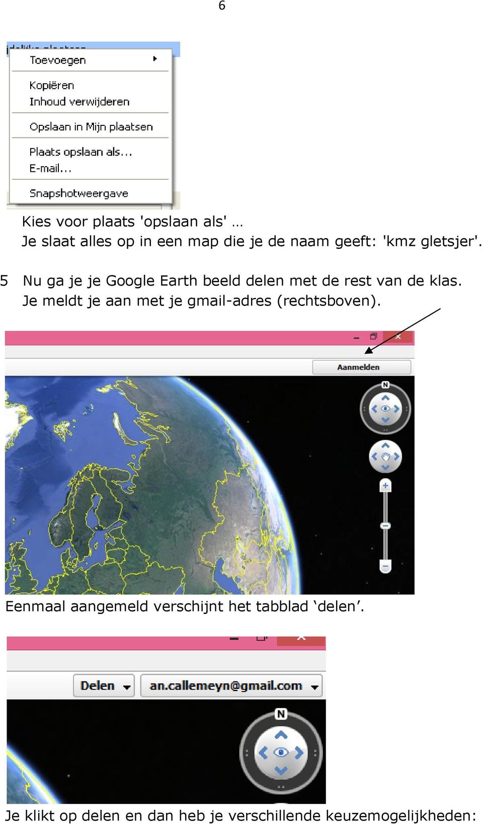 5 Nu ga je je Google Earth beeld delen met de rest van de klas.