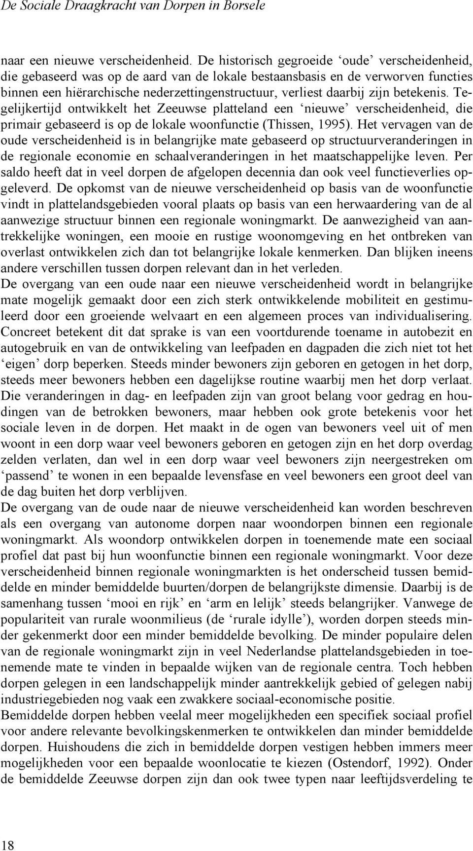 betekenis. Tegelijkertijd ontwikkelt het Zeeuwse platteland een nieuwe verscheidenheid, die primair gebaseerd is op de lokale woonfunctie (Thissen, 995).