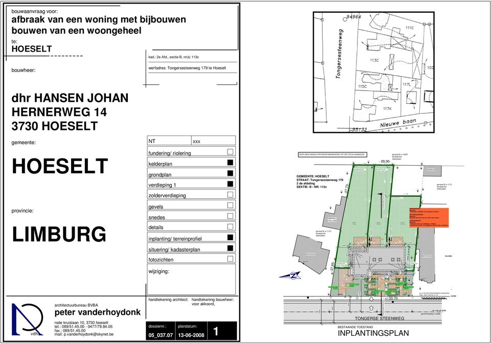 , sectie B, nr(s) 113c bouwheer: werfadres: Tongersesteenweg 179 te oeselt dhr NSEN JON ERNERWEG 14 37 OESELT gemeente: OESELT proincie: LIMBURG NT XXX fundering/ riolering kelderplan grondplan