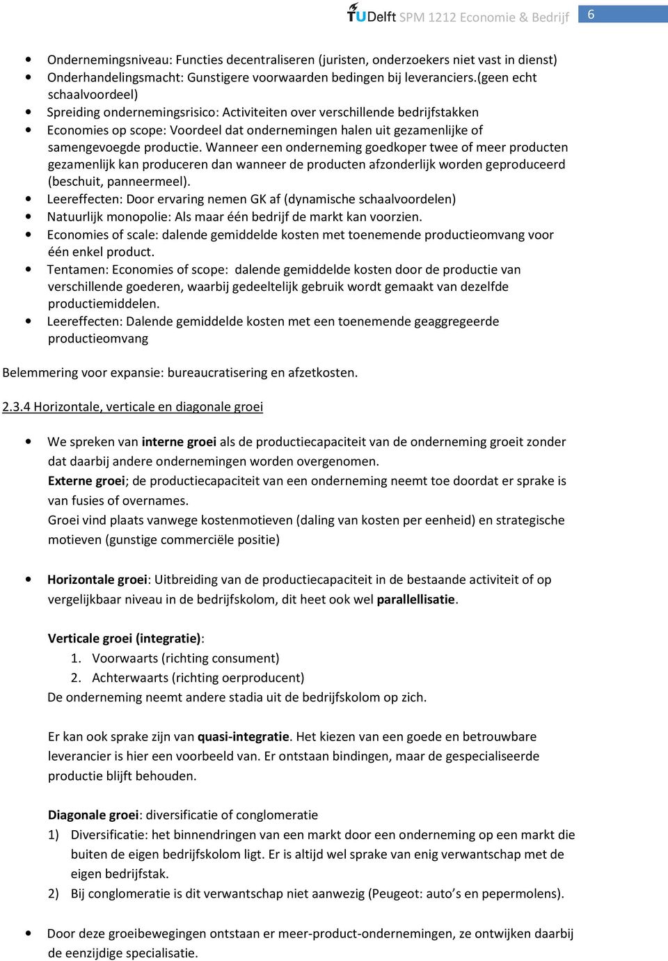 productie. Wanneer een onderneming goedkoper twee of meer producten gezamenlijk kan produceren dan wanneer de producten afzonderlijk worden geproduceerd (beschuit, panneermeel).