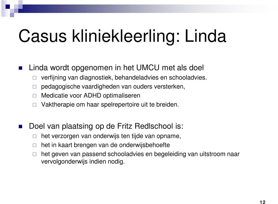 pedagogische vaardigheden van ouders versterken, Medicatie voor ADHD optimaliseren Vaktherapie om haar spelrepertoire uit te