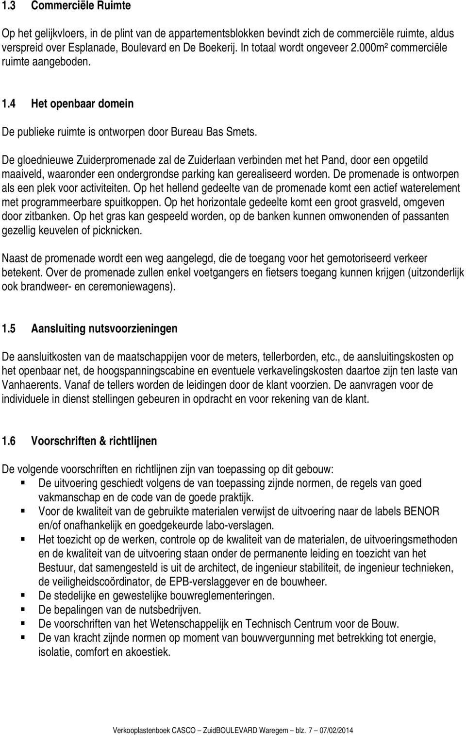 De gloednieuwe Zuiderpromenade zal de Zuiderlaan verbinden met het Pand, door een opgetild maaiveld, waaronder een ondergrondse parking kan gerealiseerd worden.