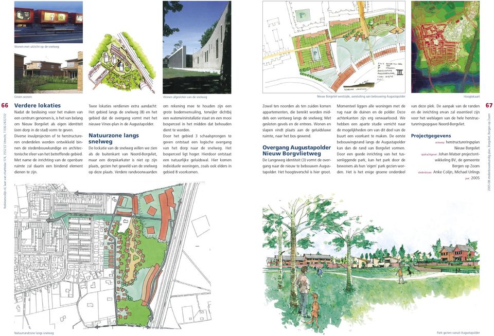 De aanpak van de randen 6 Nadat de beslissing voor het maken van een centrum genomen is, is het van belang om Nieuw Borgvliet als eigen identiteit (een dorp in de stad) vorm te geven.