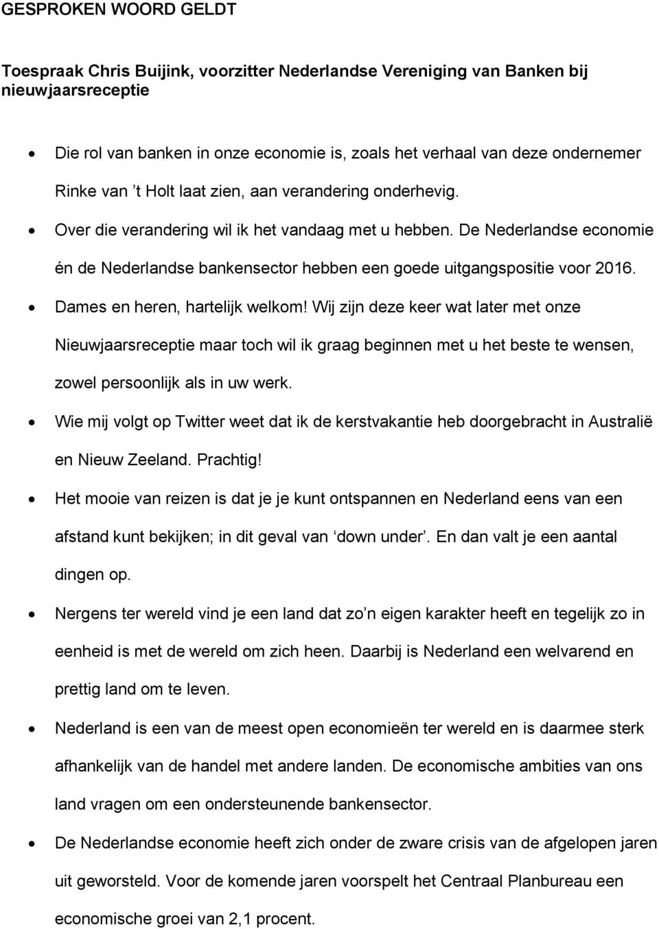 De Nederlandse economie én de Nederlandse bankensector hebben een goede uitgangspositie voor 2016. Dames en heren, hartelijk welkom!
