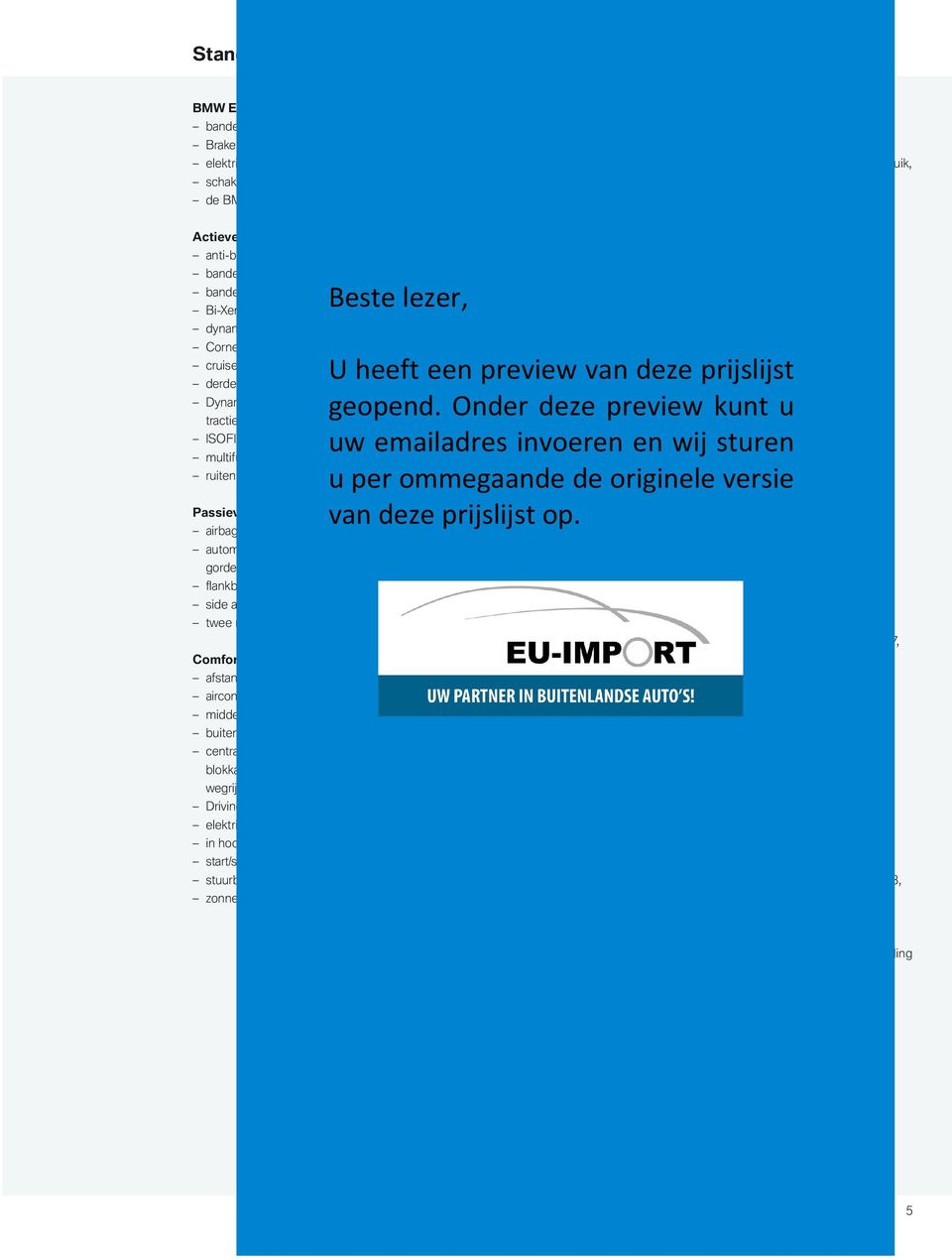 aan de EU5-emissienorm bumpers en spiegels in carrosseriekleur dimlichthoogteregeling Actieve veiligheid in twee delen inklapbare aluminium hardtop anti-blokkeersysteem (ABS) olieniveau- en