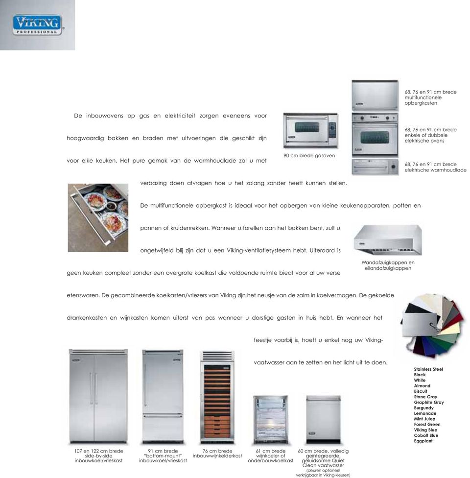 Het pure gemak van de warmhoudlade zal u met 90 cm brede gasoven 68, 76 en 91 cm brede elektrische warmhoudlade verbazing doen afvragen hoe u het zolang zonder heeft kunnen stellen.