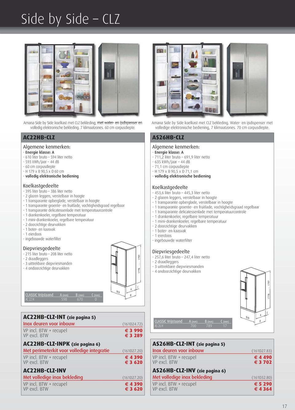 temperatuur controle - 1 drankenkoeler, regelbare temperatuur - 1 mini-drankenkoeler, regelbare temperatuur - 2 doorzichtige deurvakken - ingebouwde waterfilter - 215 liter bruto 208 liter netto - 2