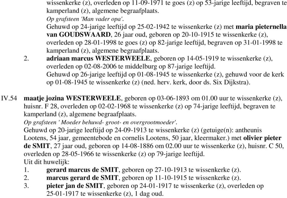 82-jarige leeftijd, begraven op 31-01-1998 te kamperland (z), algemene begraafplaats. 2.