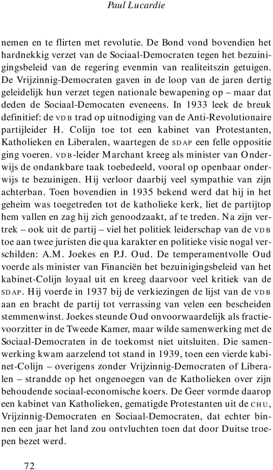 In 1933 leek de breuk definitief: de vdb trad op uitnodiging van de Anti-Revolutionaire partijleider H.