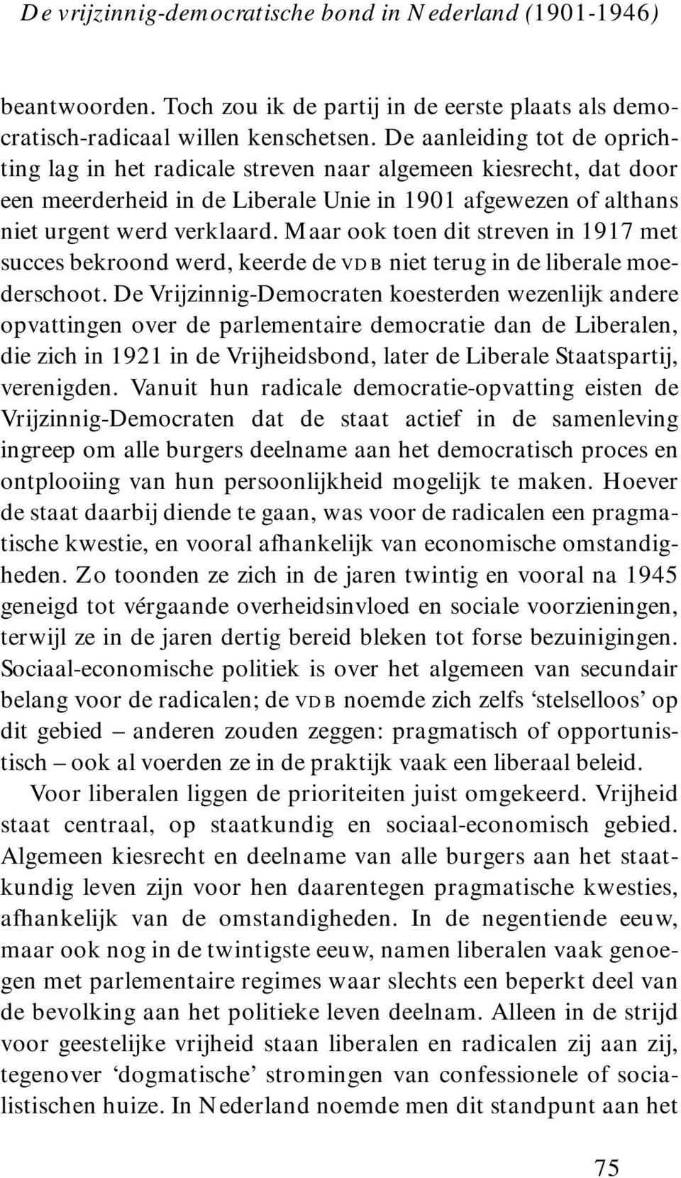 Maar ook toen dit streven in 1917 met succes bekroond werd, keerde de vdb niet terug in de liberale moederschoot.