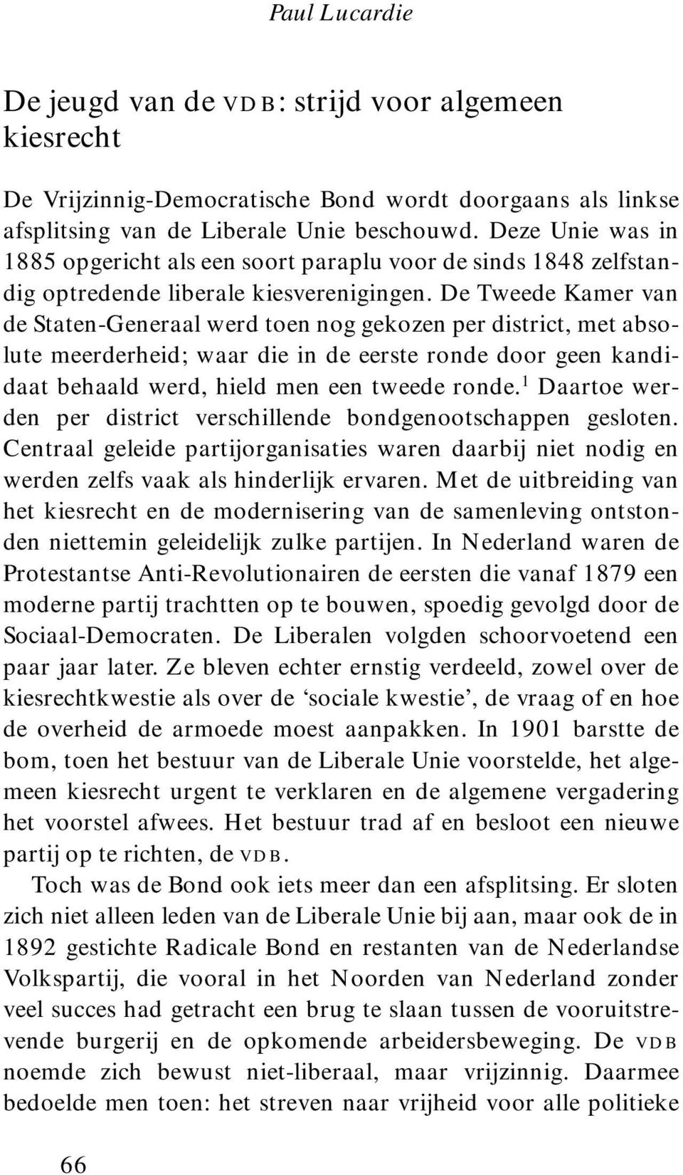 De Tweede Kamer van de Staten-Generaal werd toen nog gekozen per district, met absolute meerderheid; waar die in de eerste ronde door geen kandidaat behaald werd, hield men een tweede ronde.