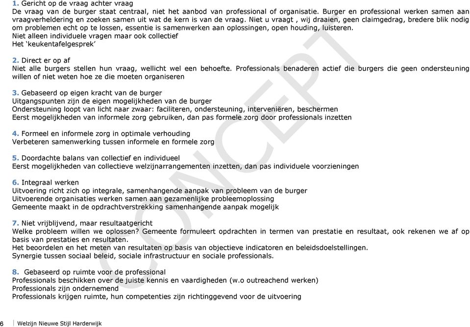 Niet u vraagt, wij draaien, geen claimgedrag, bredere blik nodig om problemen echt op te lossen, essentie is samenwerken aan oplossingen, open houding, luisteren.