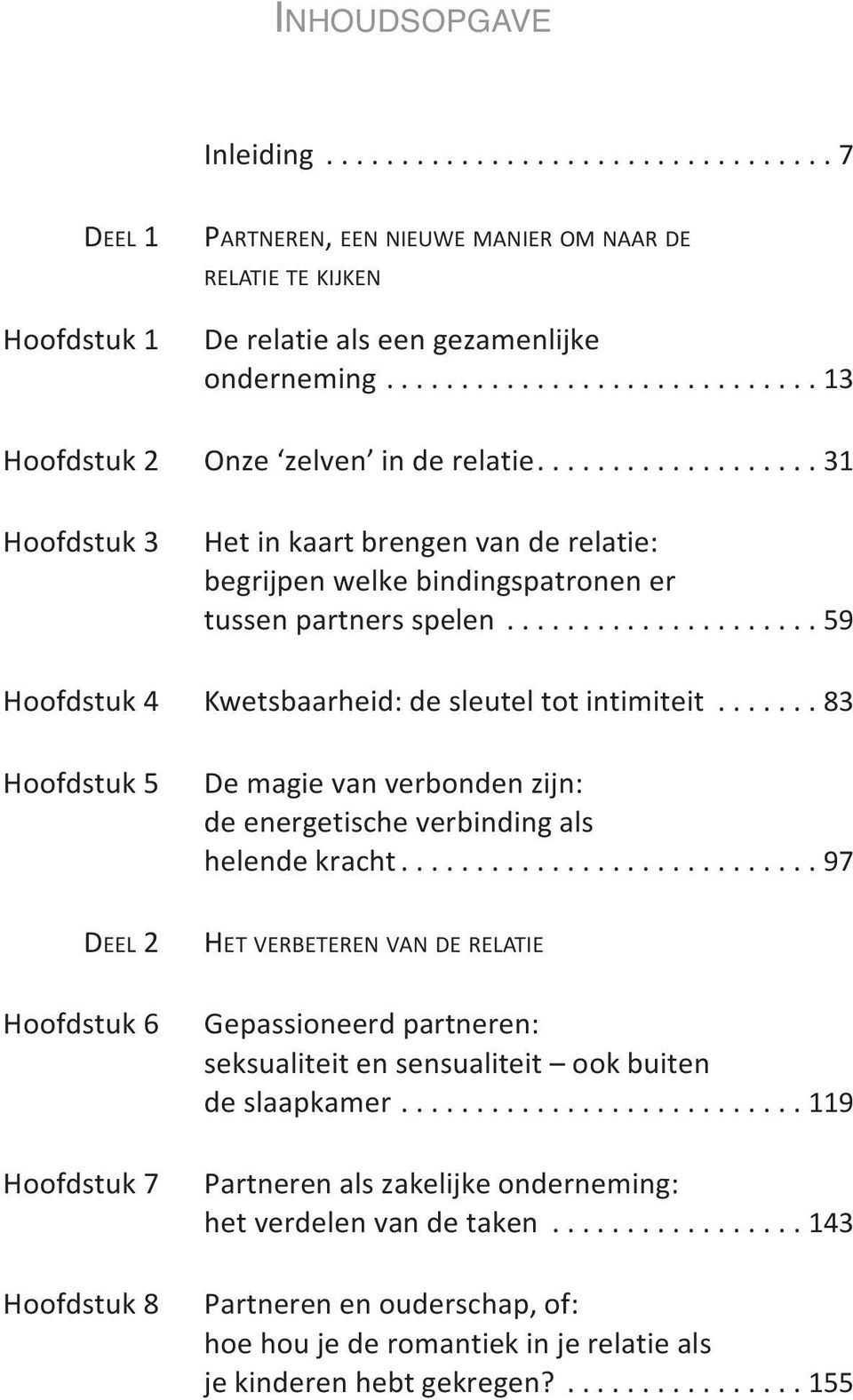 .................... 59 Hoofdstuk 4 kwetsbaarheid: de sleutel tot intimiteit....... 83 Hoofdstuk 5 de magie van verbonden zijn: de energetische verbinding als helende kracht.