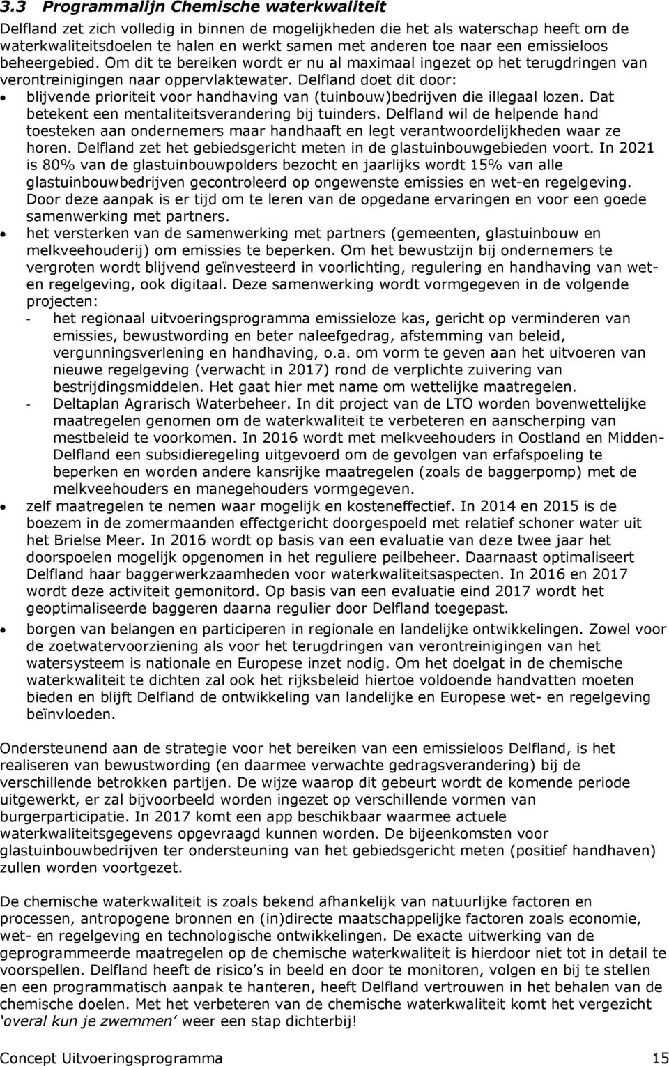 Delfland doet dit door: blijvende prioriteit voor handhaving van (tuinbouw)bedrijven die illegaal lozen. Dat betekent een mentaliteitsverandering bij tuinders.