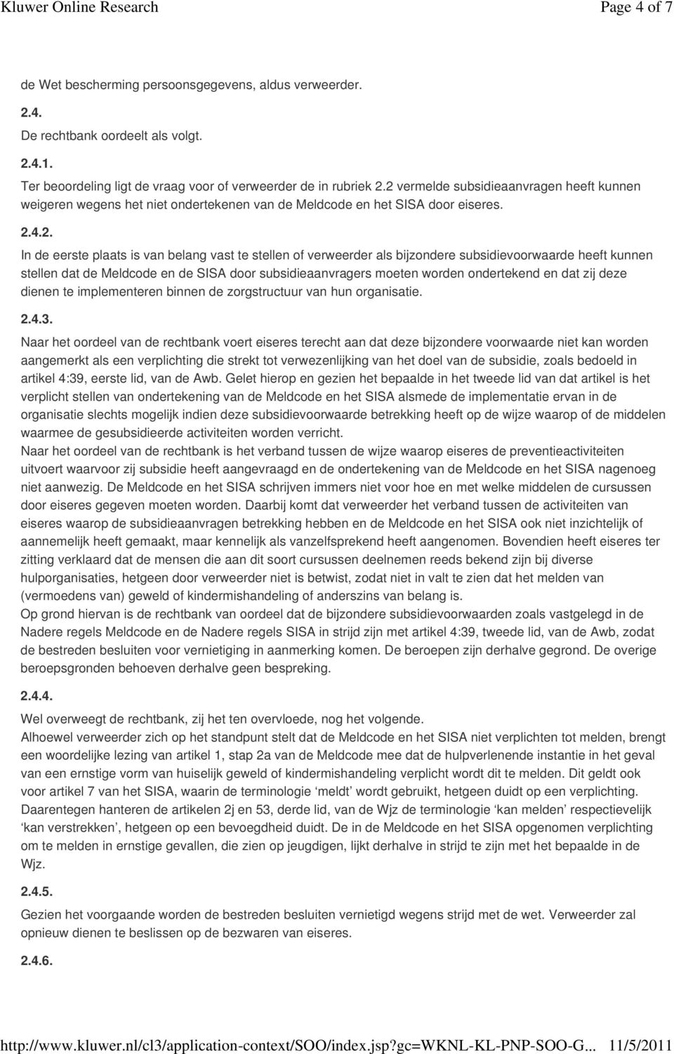 bijzondere subsidievoorwaarde heeft kunnen stellen dat de Meldcode en de SISA door subsidieaanvragers moeten worden ondertekend en dat zij deze dienen te implementeren binnen de zorgstructuur van hun