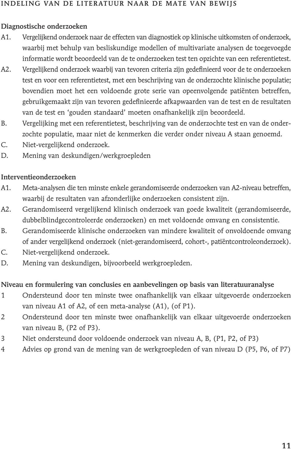 beoordeeld van de te onderzoeken test ten opzichte van een referentietest. A2.