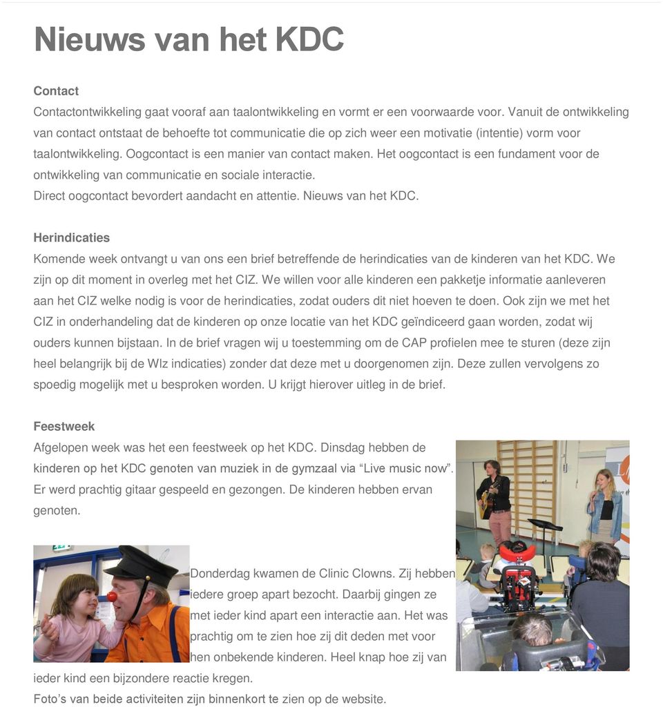 Het oogcontact is een fundament voor de ontwikkeling van communicatie en sociale interactie. Direct oogcontact bevordert aandacht en attentie. Nieuws van het KDC.