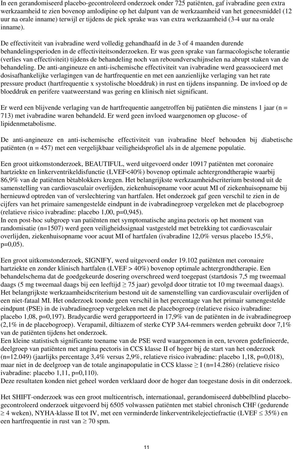 De effectiviteit van ivabradine werd volledig gehandhaafd in de 3 of 4 maanden durende behandelingsperioden in de effectiviteitsonderzoeken.