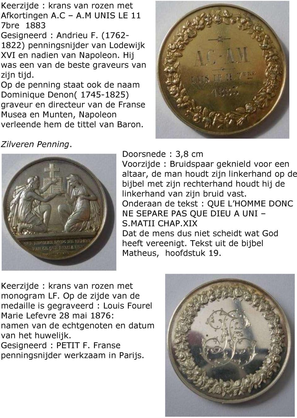 Op de penning staat ook de naam Dominique Denon( 1745-1825) graveur en directeur van de Franse Musea en Munten, Napoleon verleende hem de tittel van Baron. Zilveren Penning.