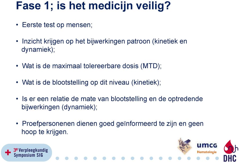 is de maximaal tolereerbare dosis (MTD); Wat is de blootstelling op dit niveau (kinetiek); Is