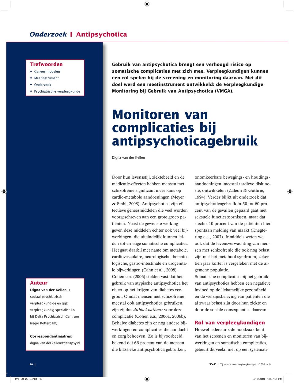 Monitoren van complicaties bij antipsychoticagebruik Digna van der Kellen Auteur Digna van der Kellen is sociaal psychiatrisch verpleegkundige en ggz verpleegkundig specialist i.o. bij Delta Psychiatrisch Centrum (regio Rotterdam).