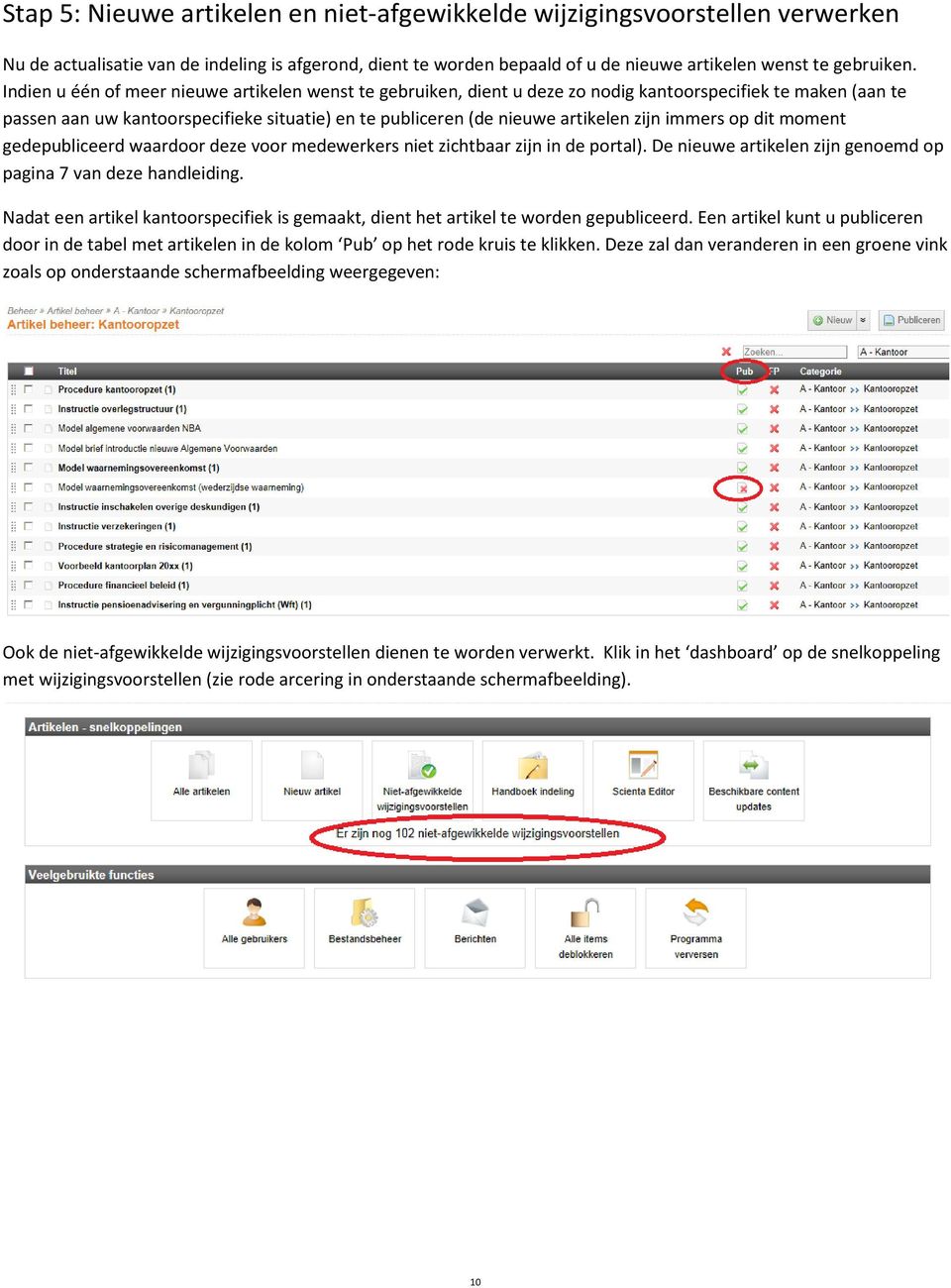 immers op dit moment gedepubliceerd waardoor deze voor medewerkers niet zichtbaar zijn in de portal). De nieuwe artikelen zijn genoemd op pagina 7 van deze handleiding.