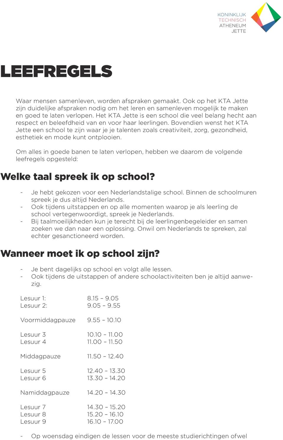 Het KTA Jette is een school die veel belang hecht aan respect en beleefdheid van en voor haar leerlingen.