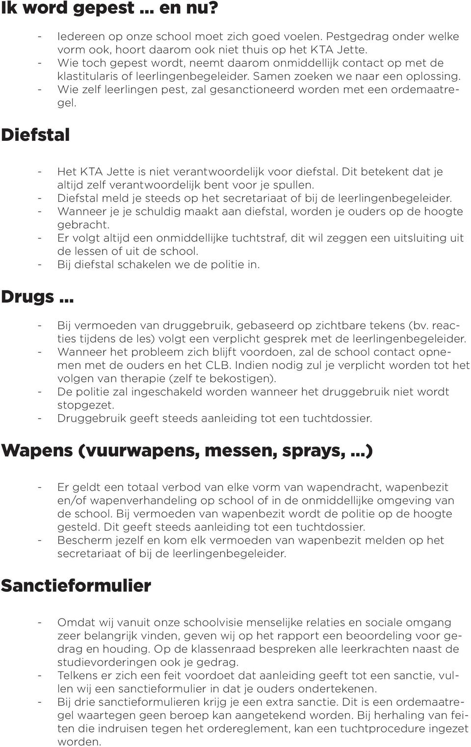 - Wie zelf leerlingen pest, zal gesanctioneerd worden met een ordemaatregel. Diefstal - Het KTA Jette is niet verantwoordelijk voor diefstal.