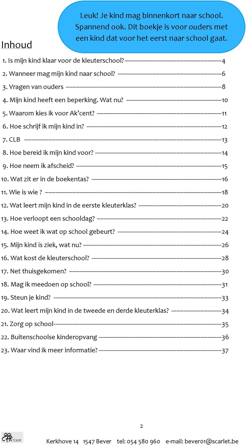 Vragen van ouders ------------------------------------------------------------------------------------------ 8 4. Mijn kind heeft een beperking. Wat nu?