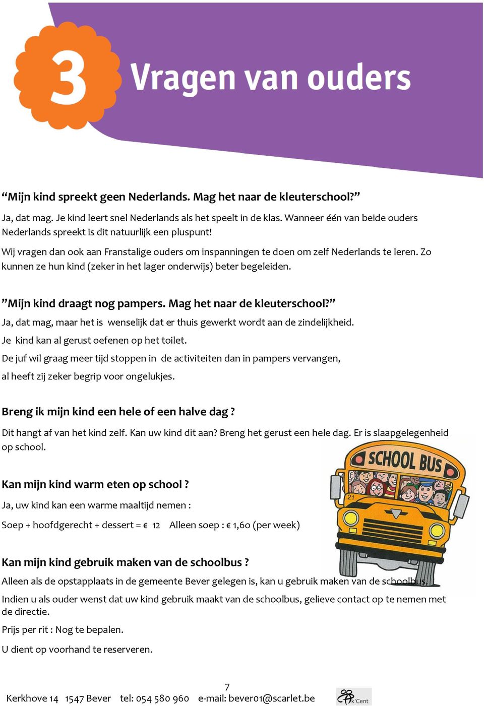 Zo kunnen ze hun kind (zeker in het lager onderwijs) beter begeleiden. Mijn kind draagt nog pampers. Mag het naar de kleuterschool?