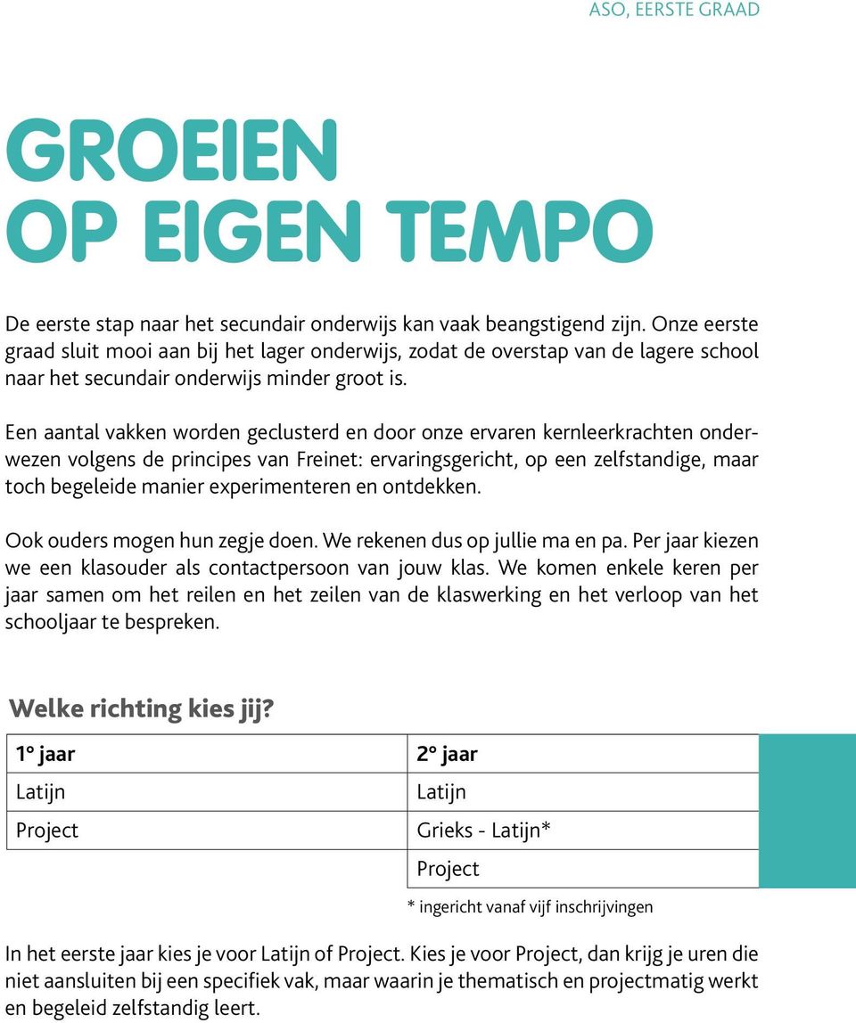 Een aantal vakken worden geclusterd en door onze ervaren kernleerkrachten onderwezen volgens de principes van Freinet: ervaringsgericht, op een zelfstandige, maar toch begeleide manier experimenteren